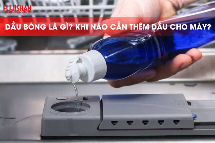 Máy rửa bát hết nước bóng: Hậu quả và cách bổ sung nhanh chóng cùng Fujishan
