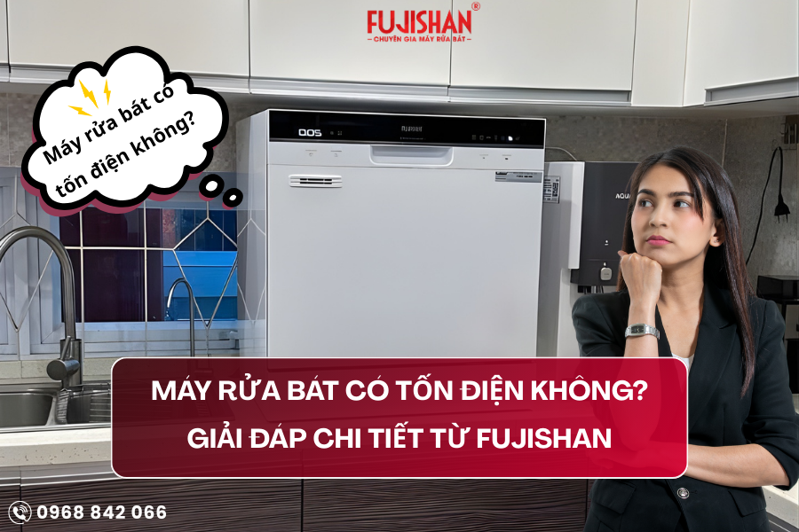 Máy rửa bát có tốn điện không? Giải đáp chi tiết thực tế trên máy rửa bát Fujishan