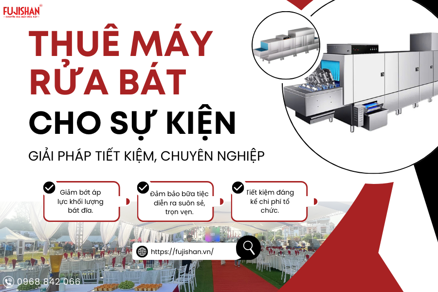 CHO THUÊ MÁY RỬA BÁT SỰ KIỆN LỚN NHỎ - GIẢI PHÁP TIẾT KIỆM, CHUYÊN NGHIỆP