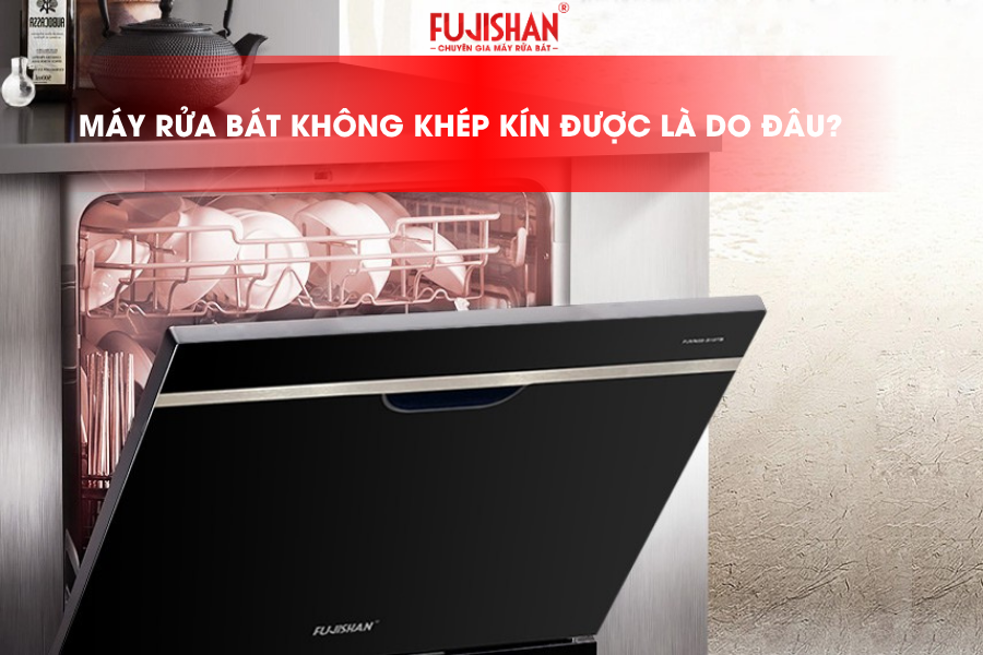 Máy rửa bát không đóng được cửa: Nguyên nhân và 6 cách khắc phục hiệu qu