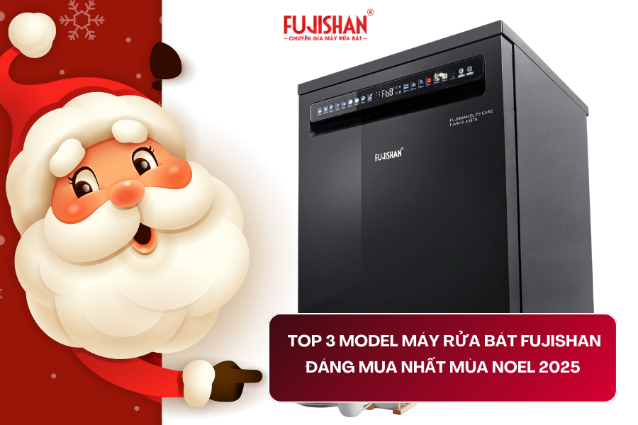 Máy Rửa Bát Fujishan – Top 3 Model Đáng Mua Nhất Mùa Noel 2025