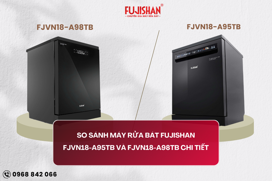 So sánh máy rửa bát Fujishan FJVN18-A95TB và FJVN18-A98TB chi tiết