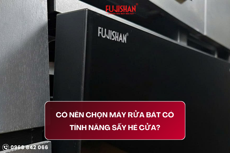 Có nên chọn máy rửa bát có tính năng  hé cửa? Ưu – nhược điểm và gợi ý từ Fujishan