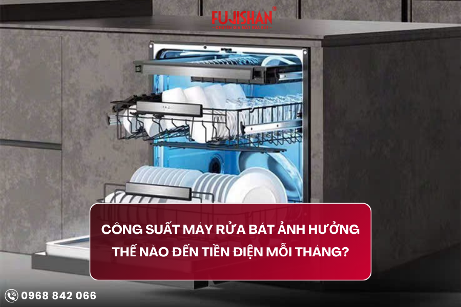 Công suất máy rửa chén ảnh hưởng thế nào đến tiền điện mỗi tháng?