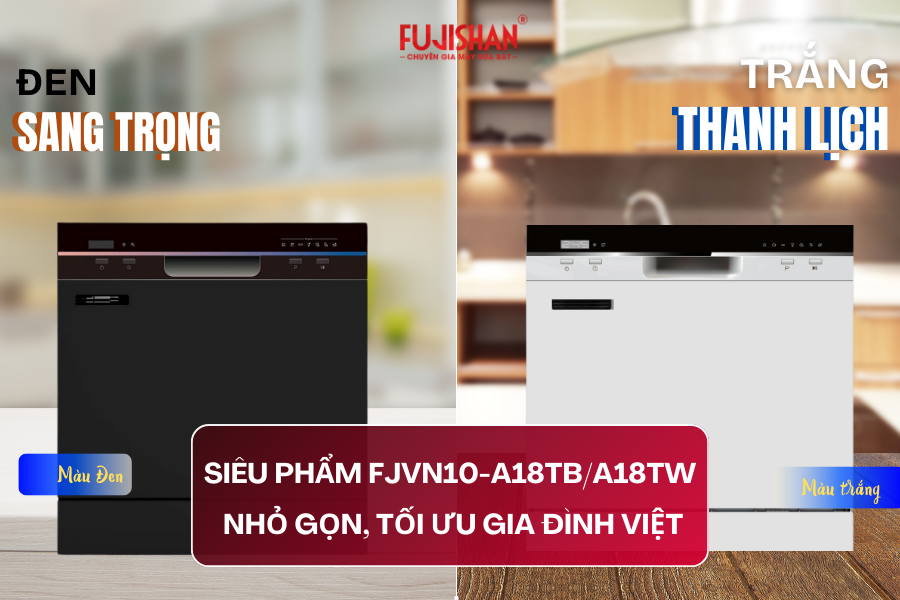 Siêu phẩm FJVN10-A18TB/A18TW – Máy rửa bát Fujishan nhỏ gọn, tối ưu gia đình Việt