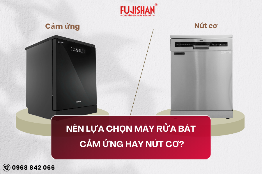 Máy rửa bát cảm ứng hay nút cơ? Nên chọn loại nào cho gia đình Việt