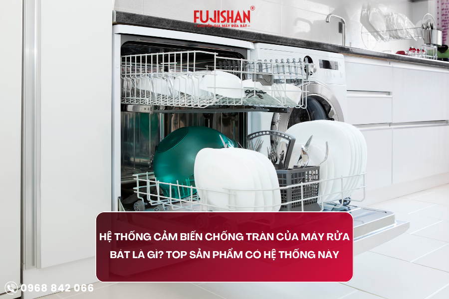 Máy rửa bát có cảm biến chống tràn là gì? Top các sản phẩm có hệ thống này!